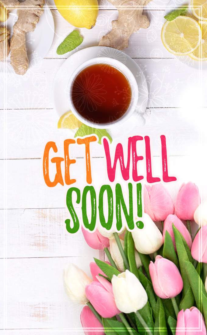Get Well Soon vertical tall Image with cup of tea and beautiful tulips (tall rectangle shape picture)