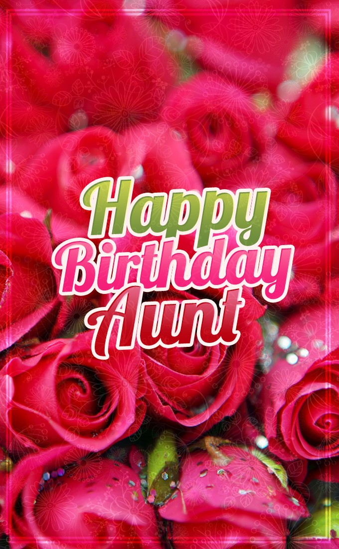 Happy Birthday Aunt vertical tall card with beautiful red roses (tall rectangle shape picture)