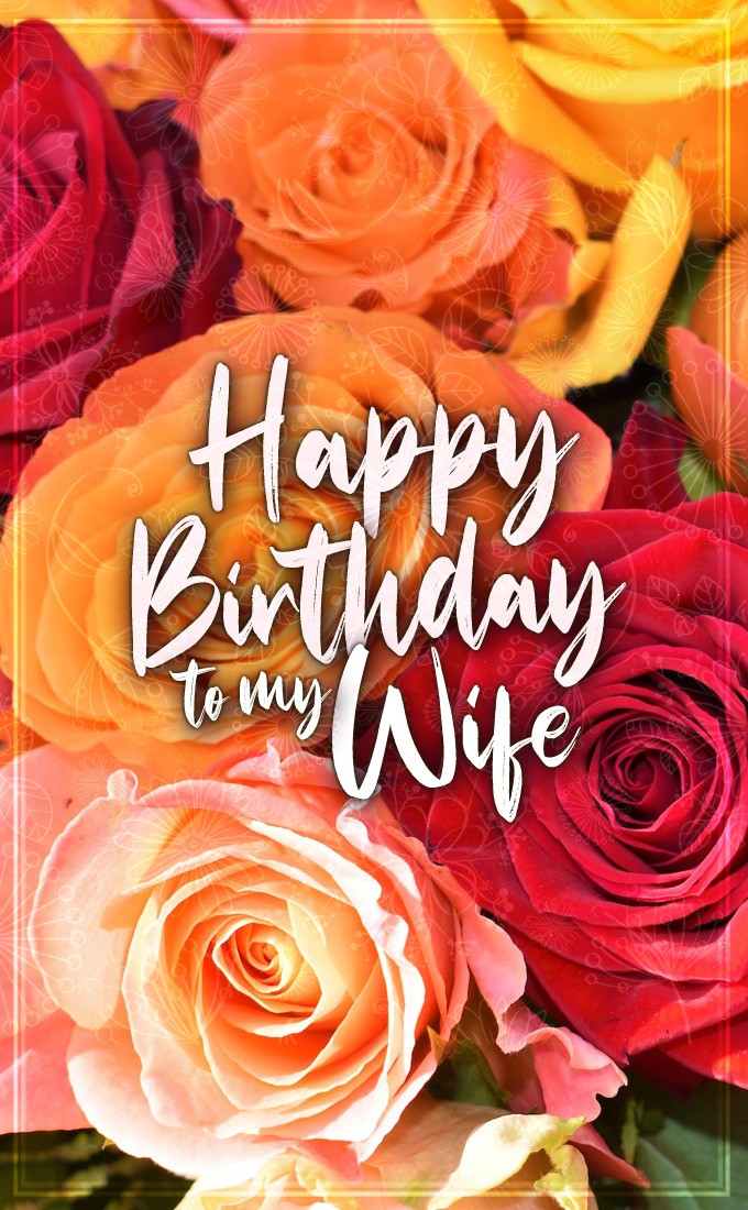 Happy Birthday to my Wife greeting card with colorful roses, vertical tall photo (tall rectangle shape picture)