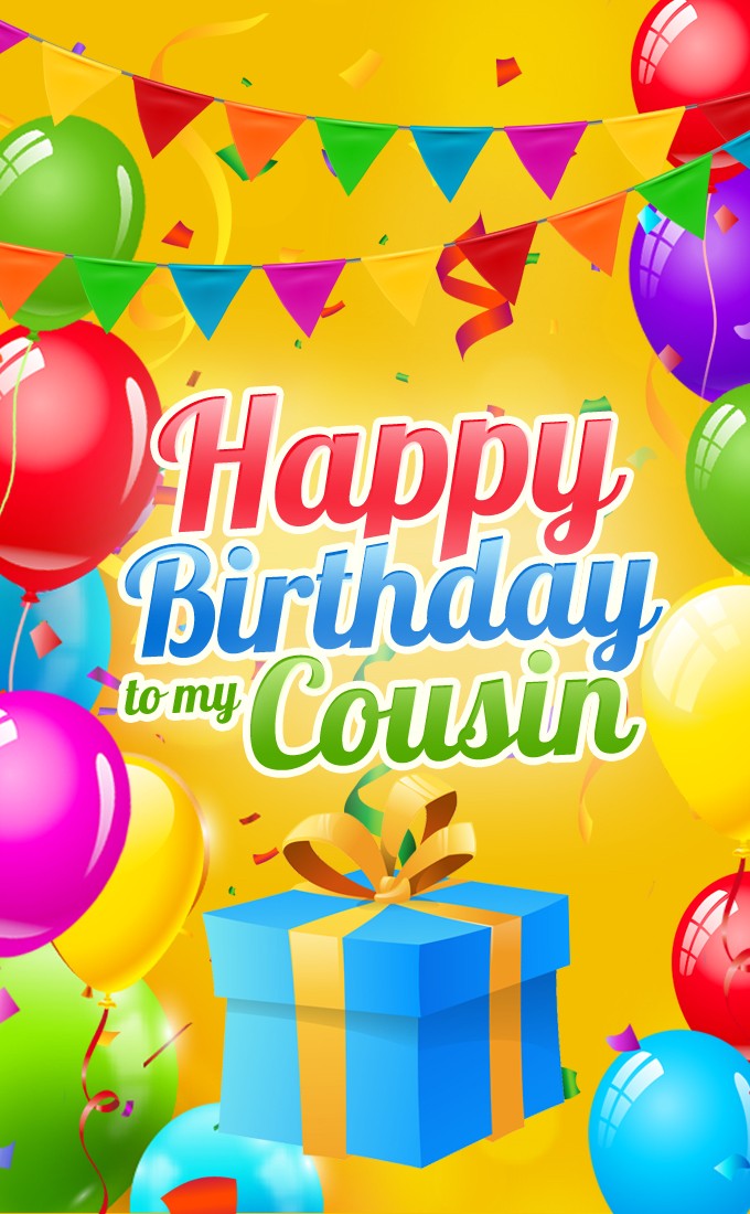 Happy Birthday to my Cousin colorful vertical tall Picture (tall rectangle shape picture)