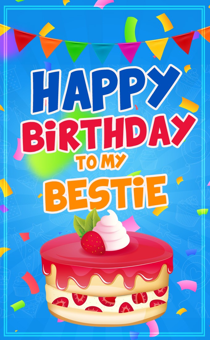 Happy Birthday to my Bestie vertical tall image with cake (tall rectangle shape picture)