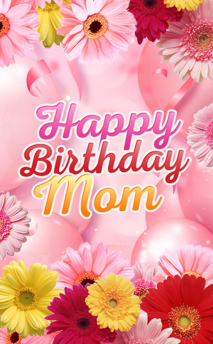 Happy Birthday Mom vertical tall picture with pink balloons and flowers (tall rectangle shape picture)
