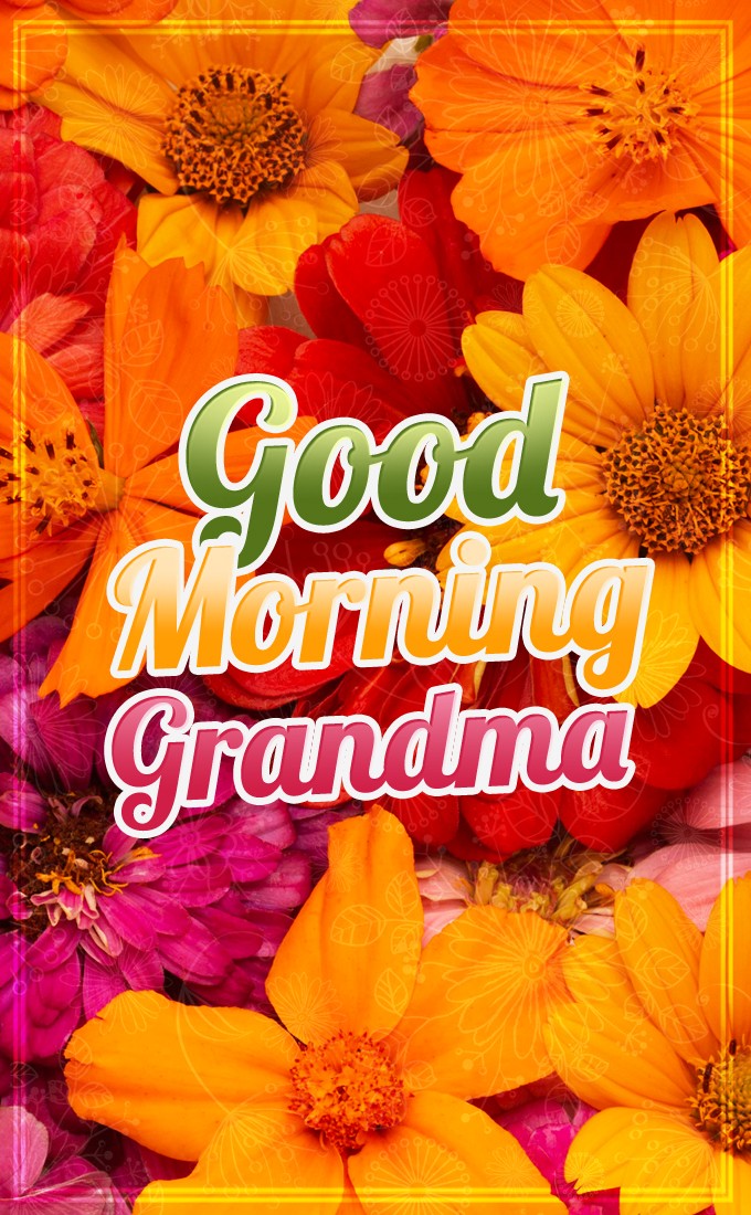 Good Morning Grandma vertical tall picture with colorful flowers (tall rectangle shape picture)