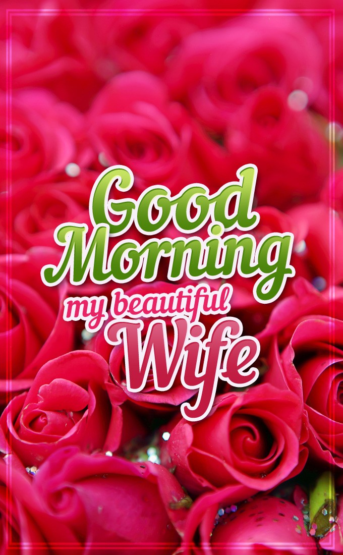 Good Morning my beautiful Wife vertical tall image with red roses (tall rectangle shape picture)