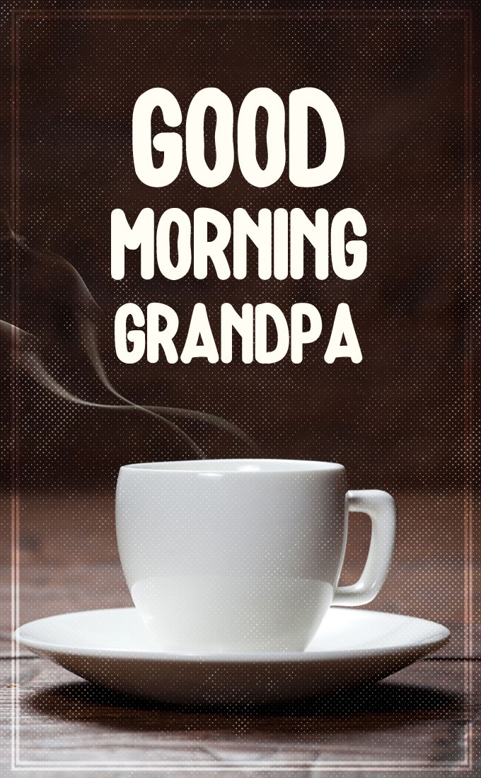 Good Morning Grandpa vertical tall image with coffee (tall rectangle shape picture)