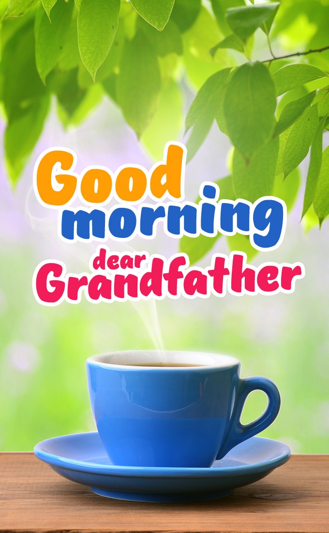 Good Morning Grandfather vertical tall picture with a cup of tea (tall rectangle shape picture)