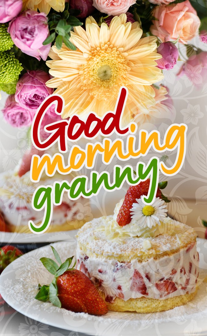 Good Morning Granny vertical tall image with cake and flowers (tall rectangle shape picture)