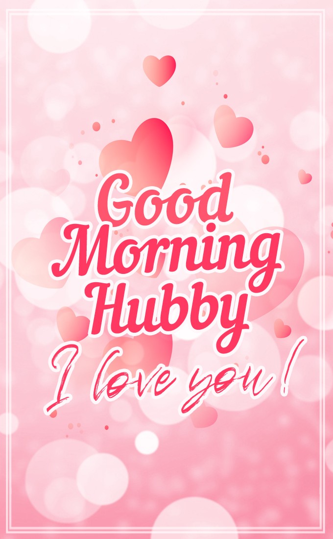 Good Morning Hubby, I love you! Beautiful vertical tall picture with pink background (tall rectangle shape picture)