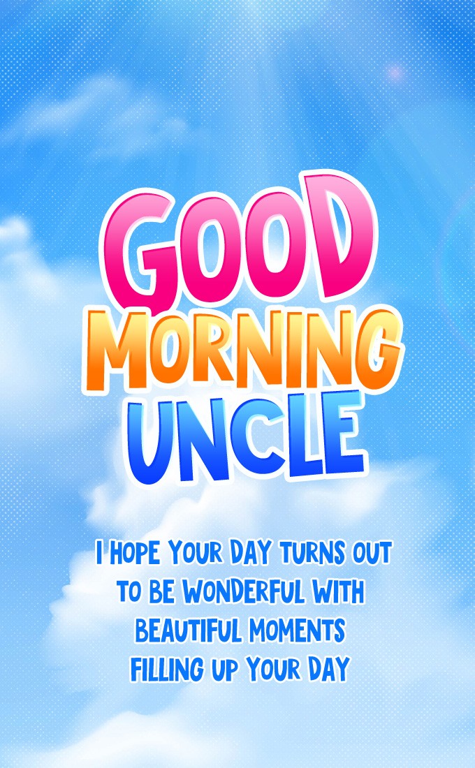 Good Morning wishes vertical tall picture for uncle (tall rectangle shape picture)