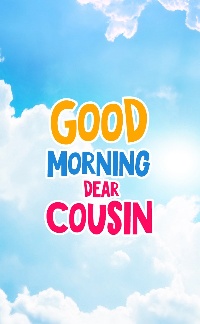 Good Morning Cousin vertical tall picture with beautiful blue sky (tall rectangle shape picture)