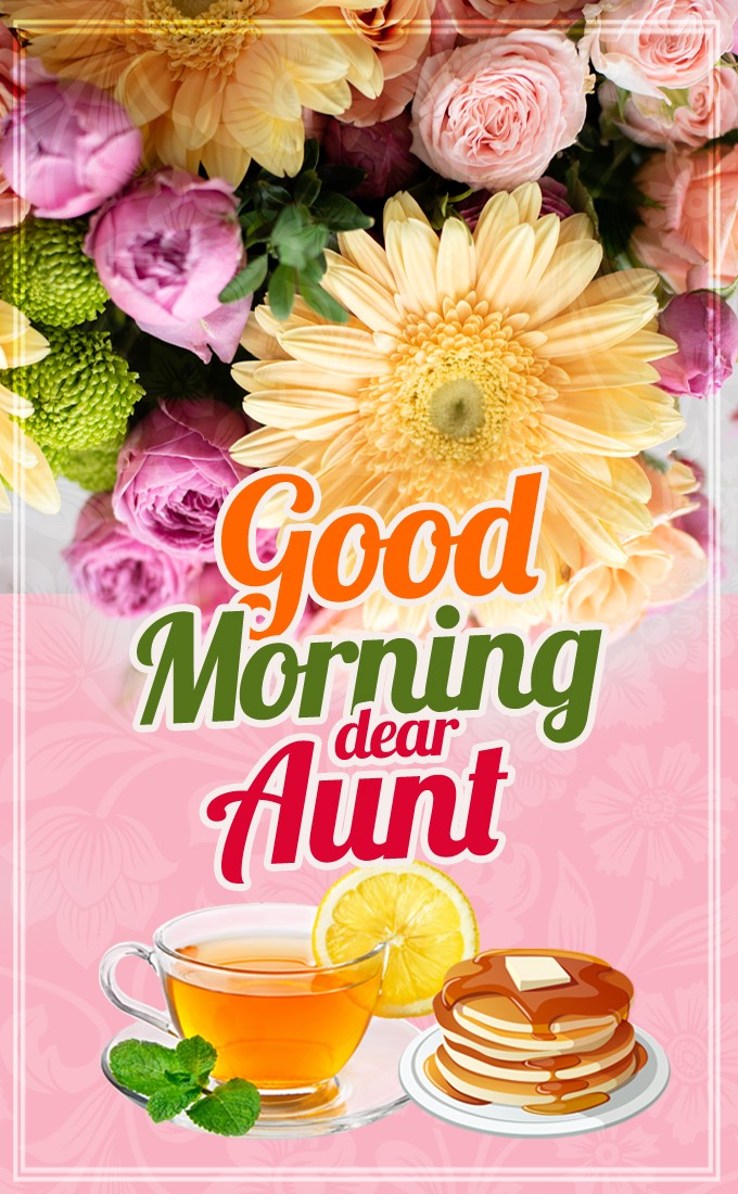 Good Morning dear Aunt vertical tall Image with cup of tea and cupcakes (tall rectangle shape picture)