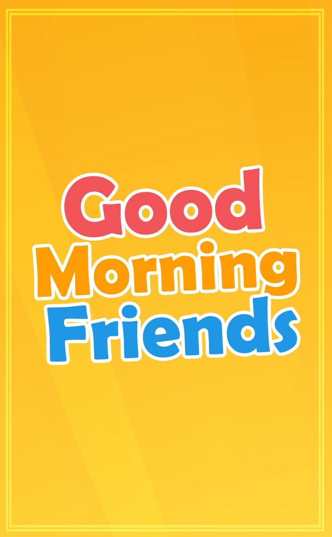 Good Morning Friends image with bright orange background (tall rectangle shape picture)