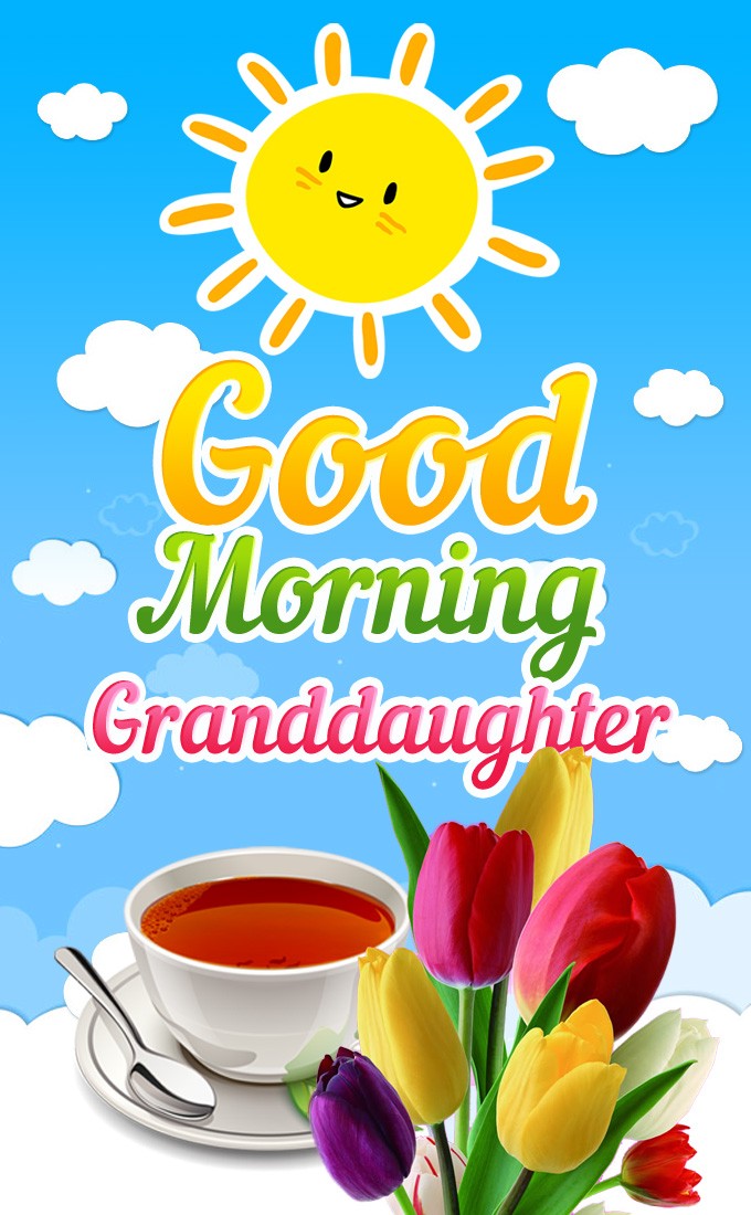 Good Morning granddaughter vertical tall image with funny sun, tulips and a cup of tea (tall rectangle shape picture)