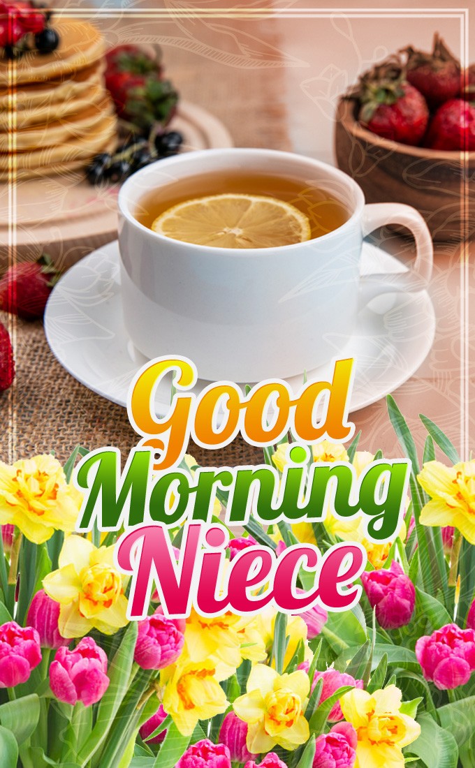 Good Morning Niece vertical tall image with cup of tea, strawberries and flowers (tall rectangle shape picture)