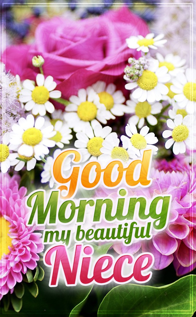 Good Morning my beautiful Niece vertical tall picture with bouquet on the background (tall rectangle shape picture)