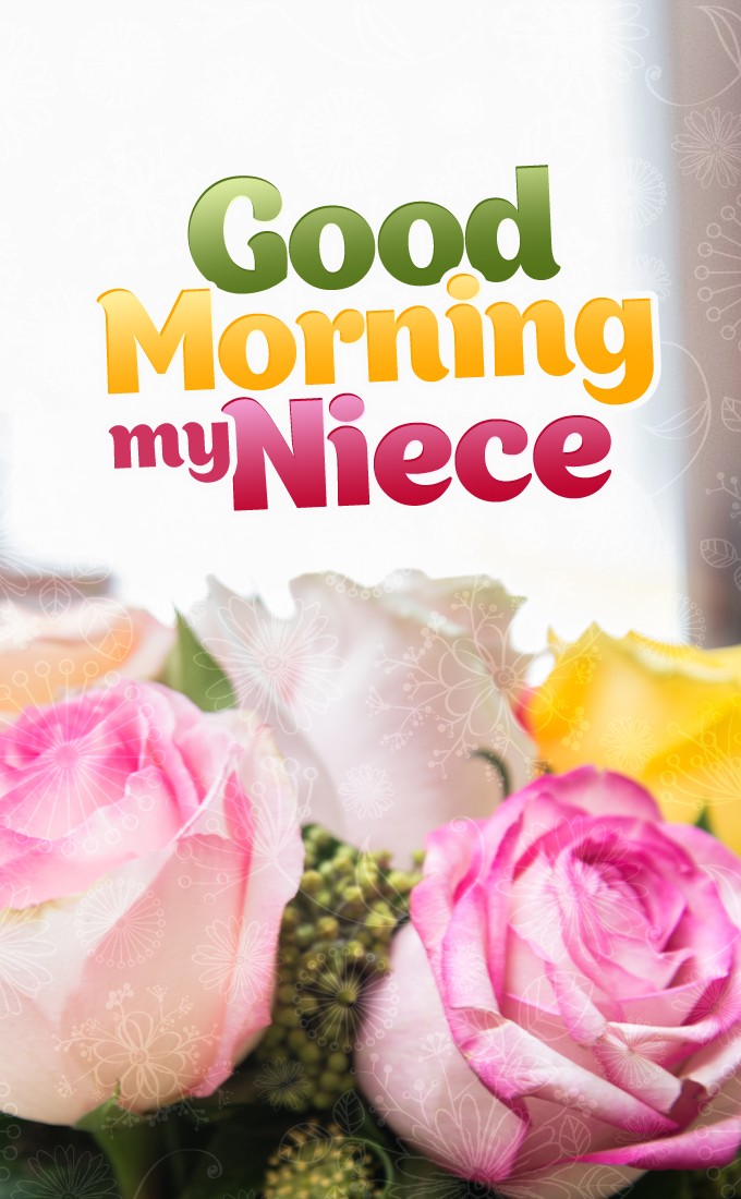 Good Morning my Niece vertical tall image with colorful roses (tall rectangle shape picture)