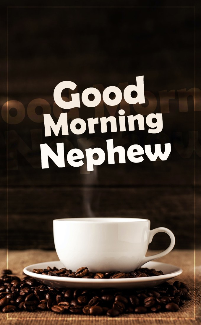 Good Morning Nephew Image with coffee (tall rectangle shape picture)