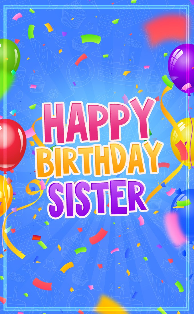 Happy Birthday Sister vertical tall image with confetti on blue background (tall rectangle shape picture)