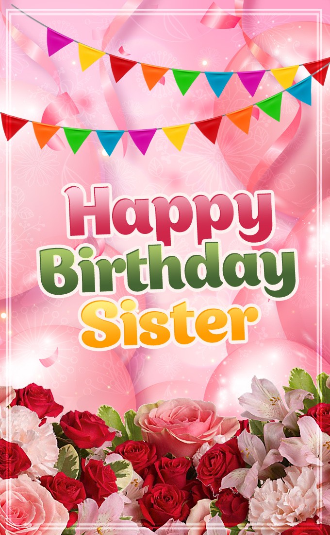 Happy Birthday Sister vertical tall picture with pink balloons and flowers (tall rectangle shape picture)