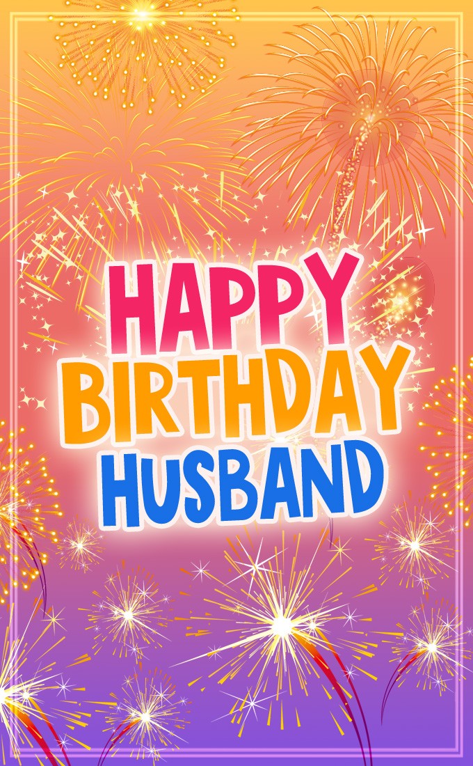 Happy Birthday Husband vertical tall Picture with fireworks (tall rectangle shape picture)