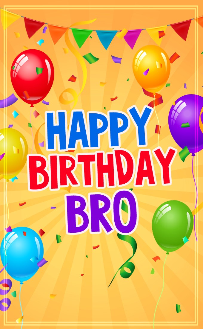 Happy Birthday Bro vertical tall picture with colorful ballons (tall rectangle shape picture)