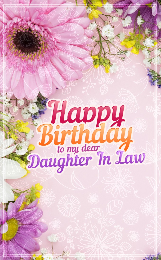 Happy Birthday to my dear Daughter in law vertical tall image with beautiful flowers (tall rectangle shape picture)