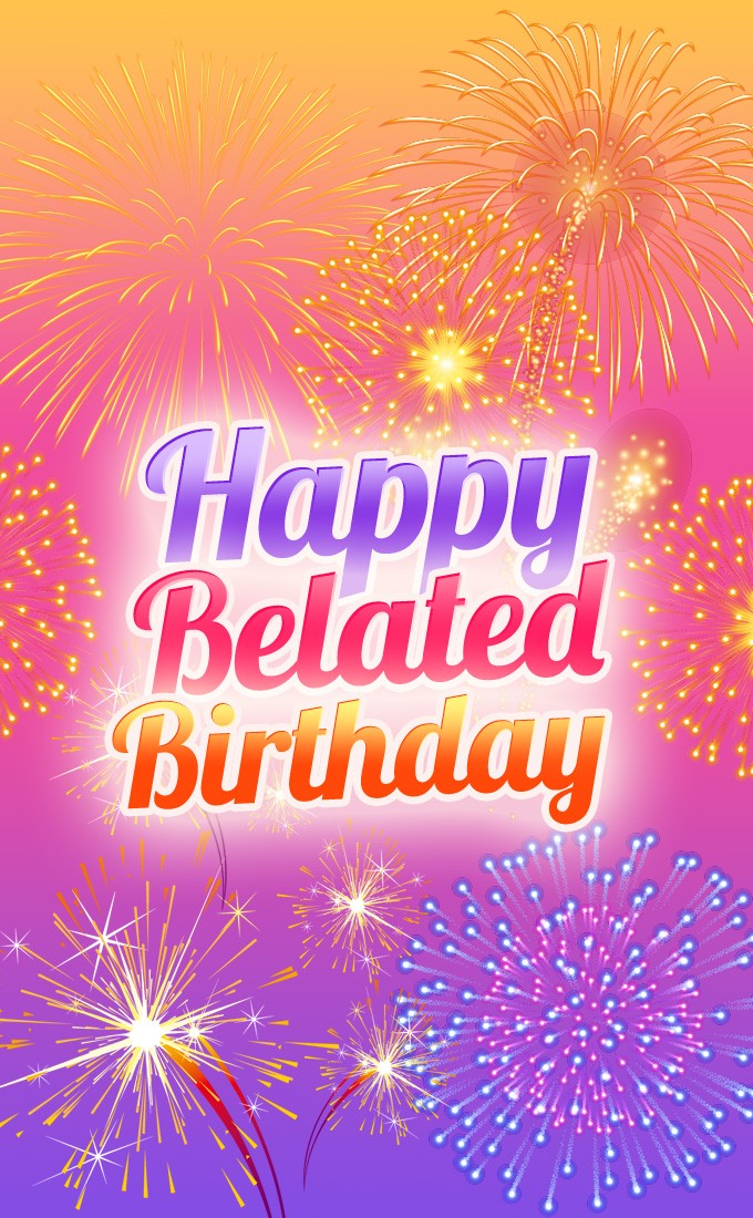 Happy Belated Birthday vertical tall Image with fireworks (tall rectangle shape picture)