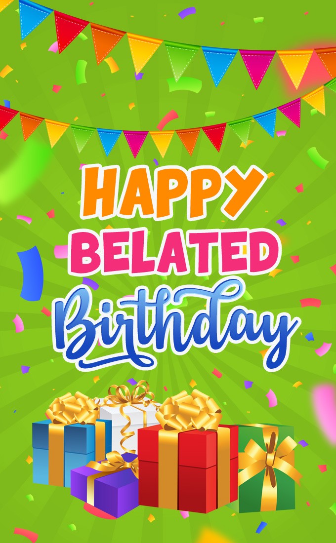 Happy Belated Birthday vertical tall picture with gift boxes (tall rectangle shape picture)