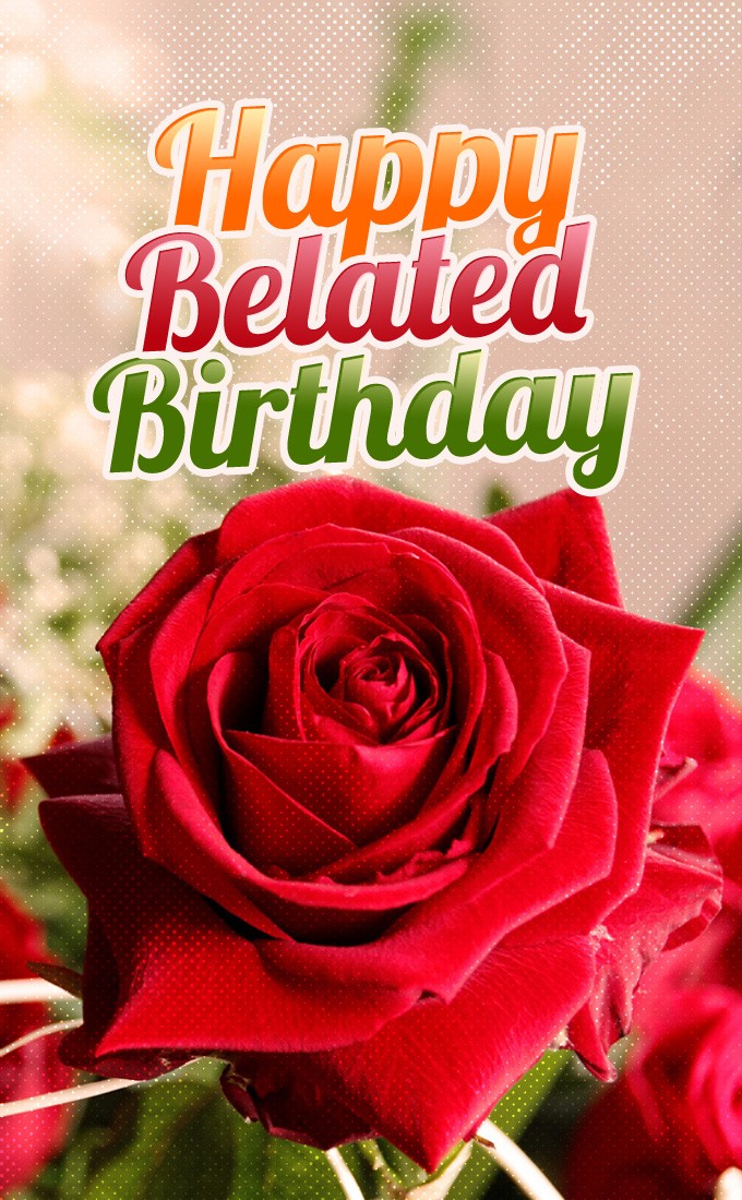 Happy Belated Birthday vertical tall Image with beautiful red rose (tall rectangle shape picture)