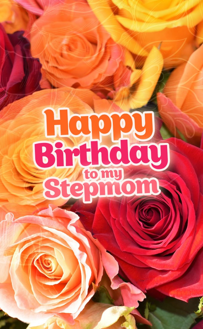 Happy Birthday to my Stepmom vertical tall picture with colorful roses (tall rectangle shape picture)