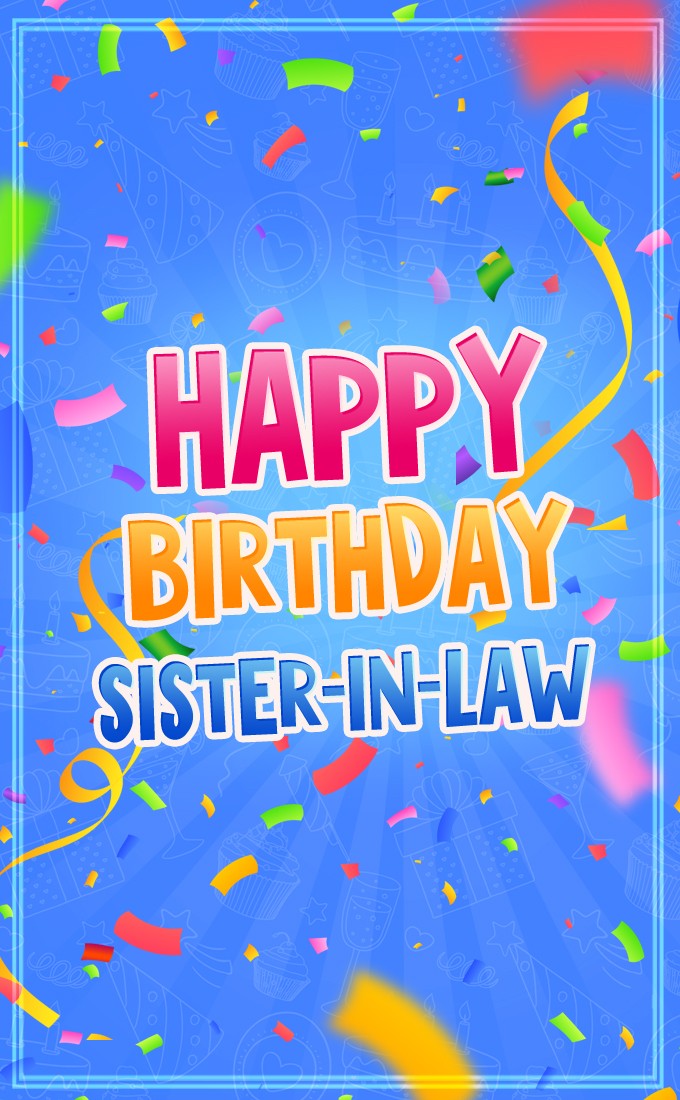 Happy Birthday Sister In Law vertical tall Image with colorful confetti (tall rectangle shape picture)