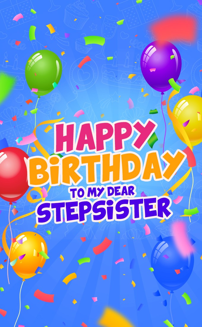 Happy Birthday to my dear Stepsister image with colorful balloons (tall rectangle shape picture)