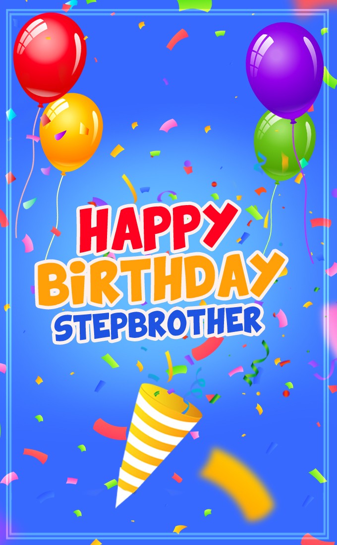 Happy Birthday Stepbrother vertical tall picture with confetti (tall rectangle shape picture)