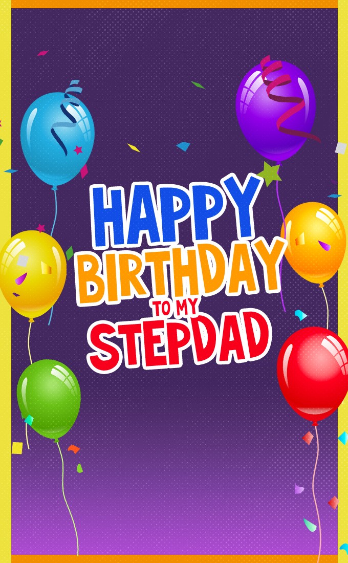 Happy Birthday Stepdad picture with colorful balloons (tall rectangle shape picture)