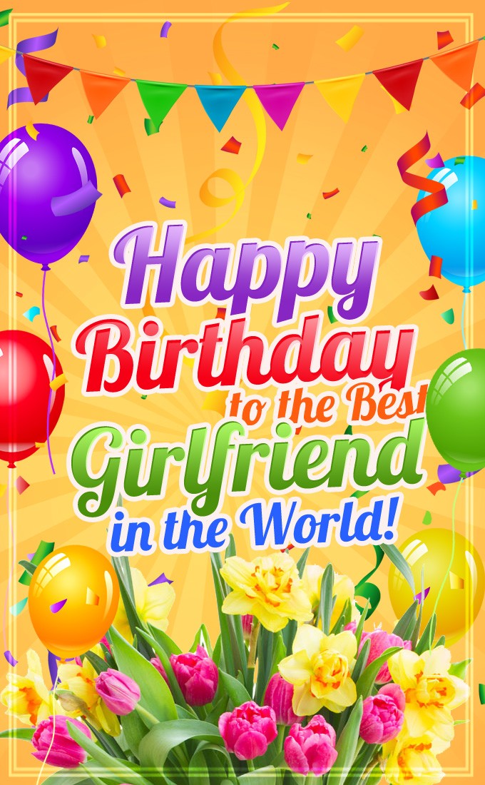 Happy Birthday to the best Girlfriend in the World vertical tall image with colorful balloons (tall rectangle shape picture)