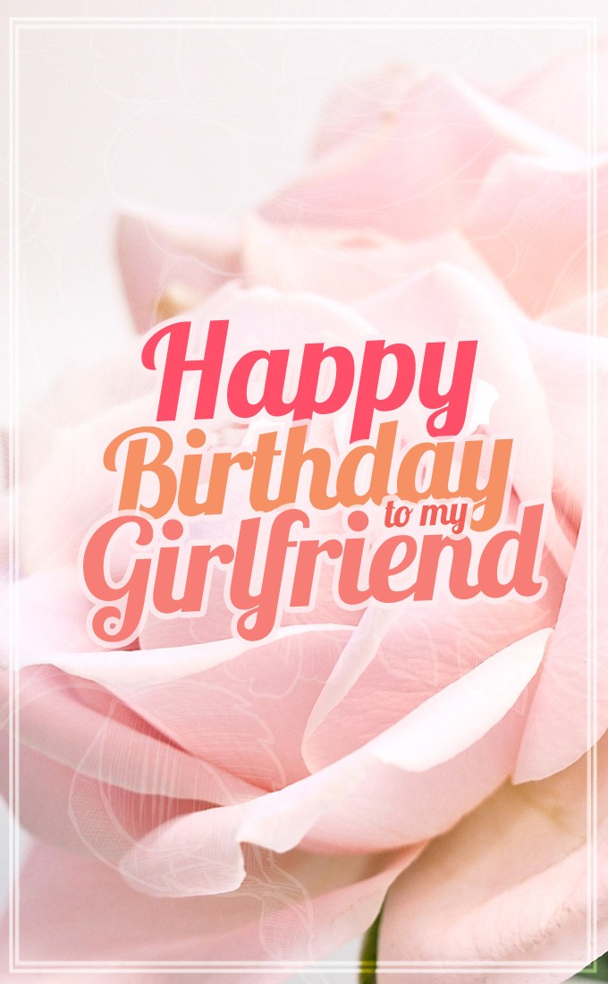 Happy Birthday to my Girlfriend vertical tall picture with roses (tall rectangle shape picture)