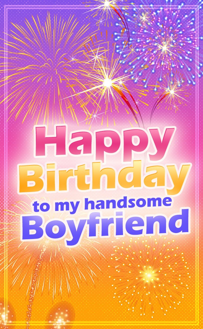 Happy Birthday to my handsome Boyfriend vertical tall image with fireworks (tall rectangle shape picture)