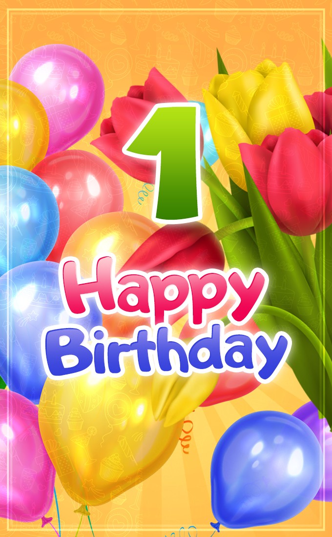 Happy 1st Birthday vertical tall picture with balloons and tulips (tall rectangle shape picture)