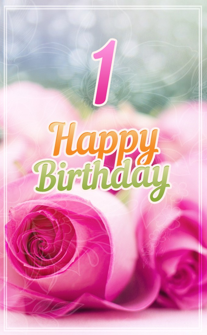 Happy 1st Birthday vertical tall Image with pink roses (tall rectangle shape picture)