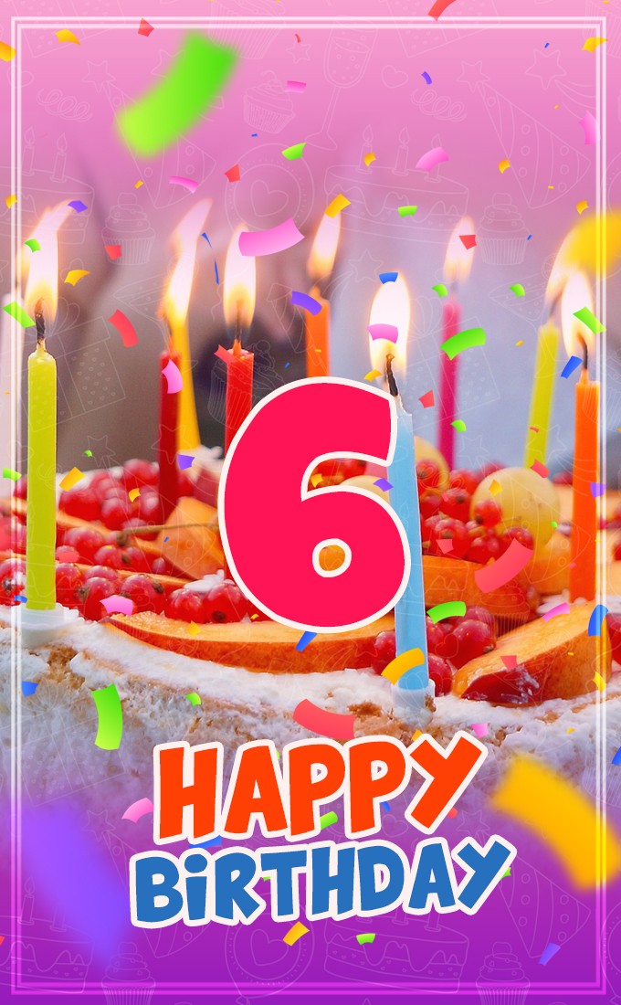 Happy 6th Birthday Image with cake and candles (tall rectangle shape picture)