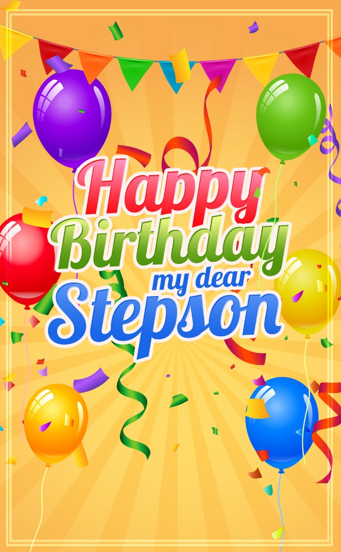 Happy Birthday my dear Stepson vertical tall Image with colorful balloons (tall rectangle shape picture)