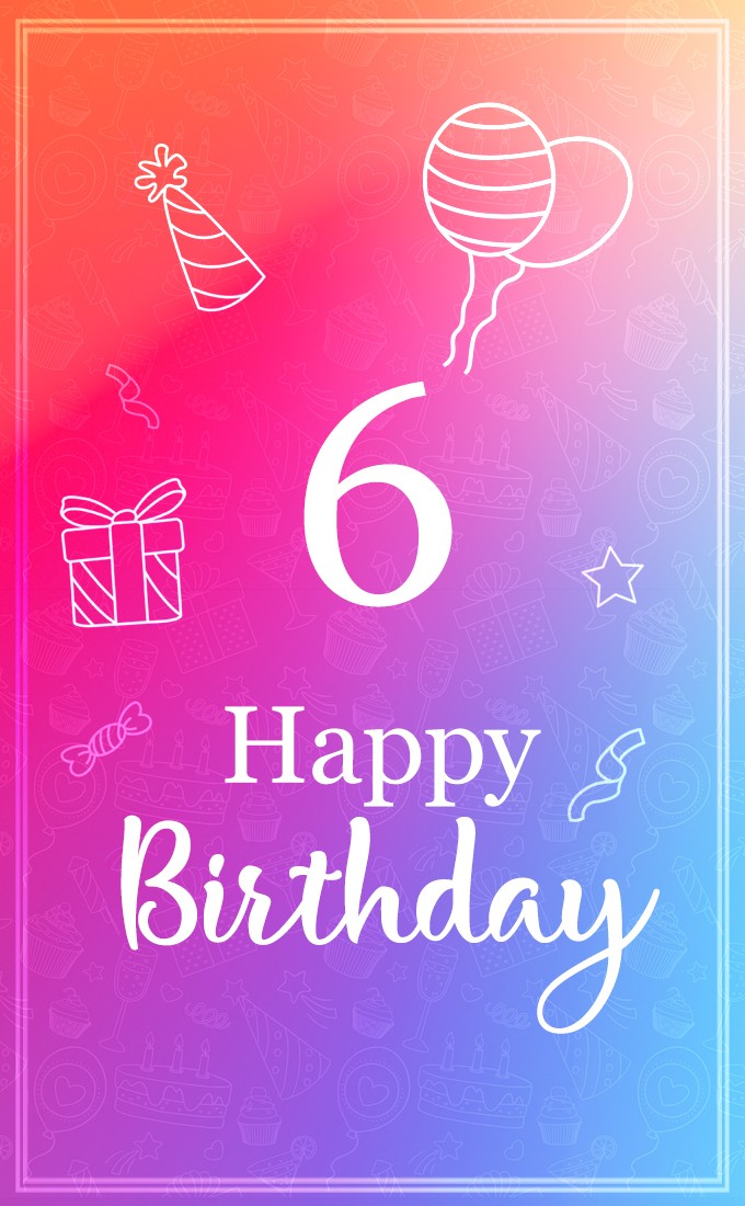 Happy 6th Birthday beautiful greeting card (tall rectangle shape picture)