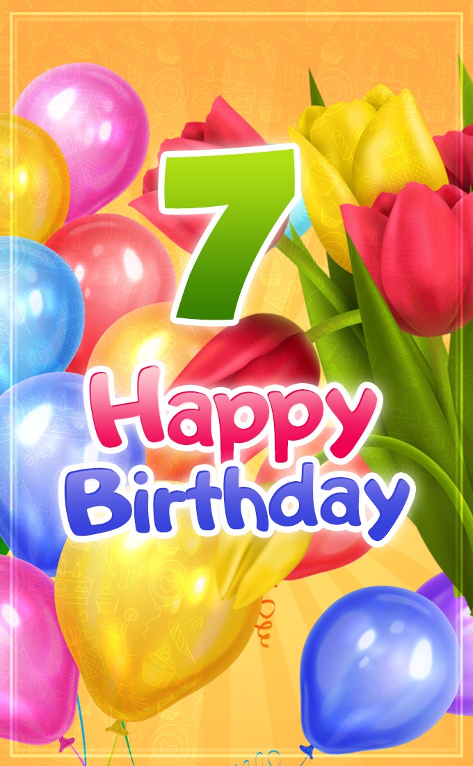 Happy 7th Birthday picture with colorful balloons and tulips (tall rectangle shape picture)