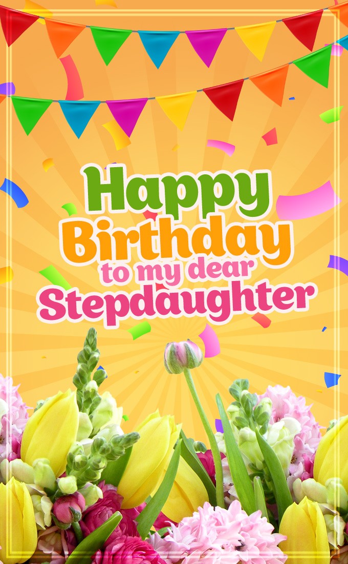 Happy Birthday to my dear Stepdaughter vertical tall picture with beautiful flowers (tall rectangle shape picture)