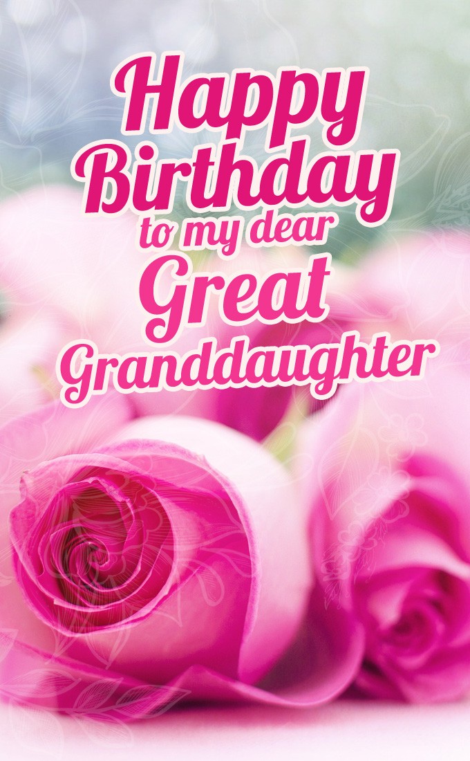 Happy Birthday to my dear Great Granddaughter Image with pink roses (tall rectangle shape picture)