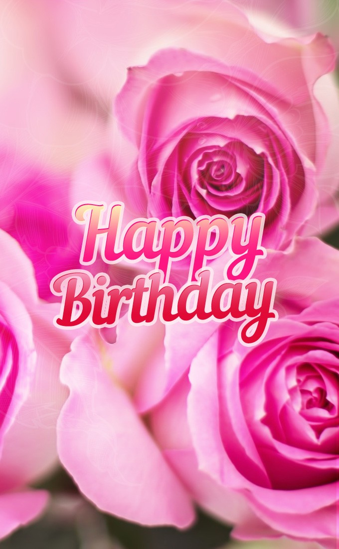 Happy Birthday vertical tall image with roses for her (tall rectangle shape picture)