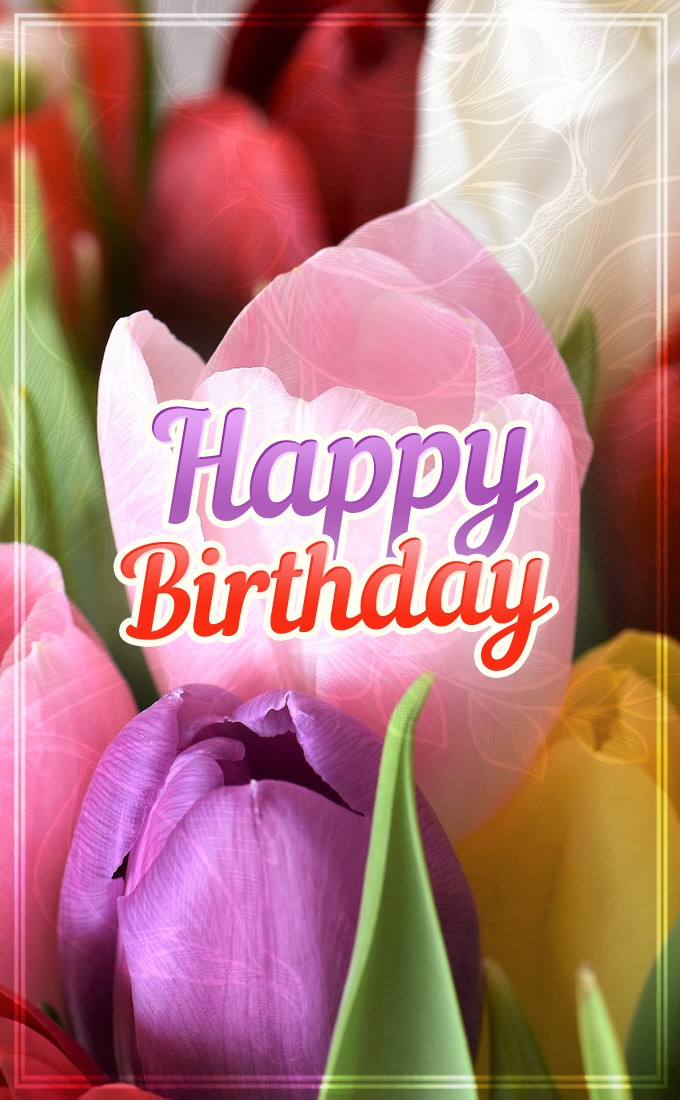 Happy Birthday vertical tall greeting card with colorful tulips for her (tall rectangle shape picture)