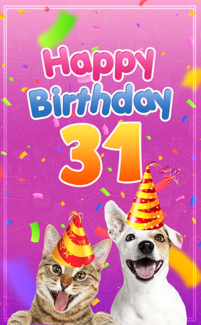 Happy 31st Birthday funny vertical tall Picture with dog and cat (tall rectangle shape picture)