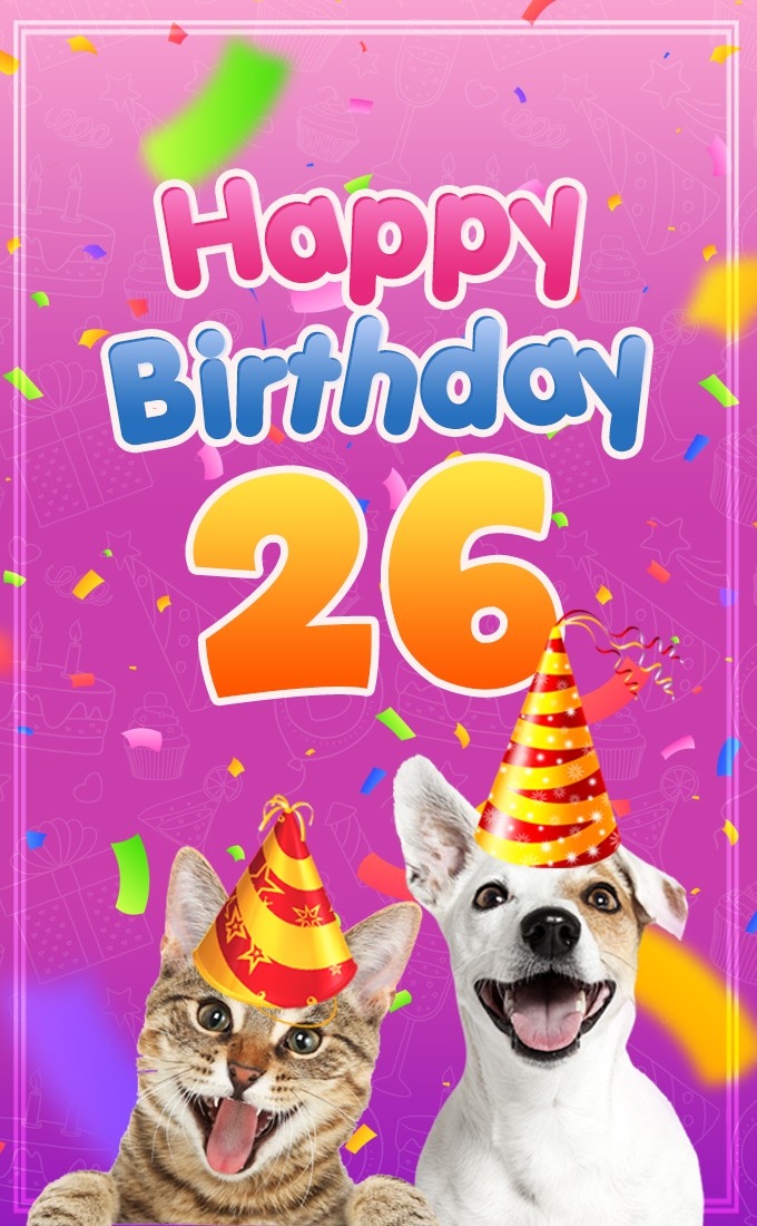 Happy 26th Birthday funny picture with cat and dog (tall rectangle shape picture)