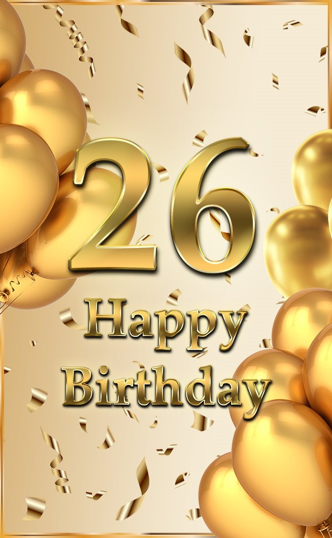 Happy 26th Birthday Image with golden confetti and balloons (tall rectangle shape picture)